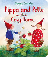 Load image into Gallery viewer, <i>Pippa and Pelle and their Cosy Home</i> by Daniela Drescher