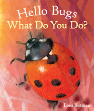 Load image into Gallery viewer, <i>Hello Bugs, What Do You Do?</i> by Loes Botman
