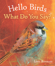 Load image into Gallery viewer, <i>Hello Birds, What Do You Say?</i> by Loes Botman