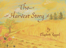 Load image into Gallery viewer, &lt;i&gt;The Harvest Story&lt;/i&gt; by Elizabeth Reppel, with Kristn Ramsden, illustr. by Anne Stockton
