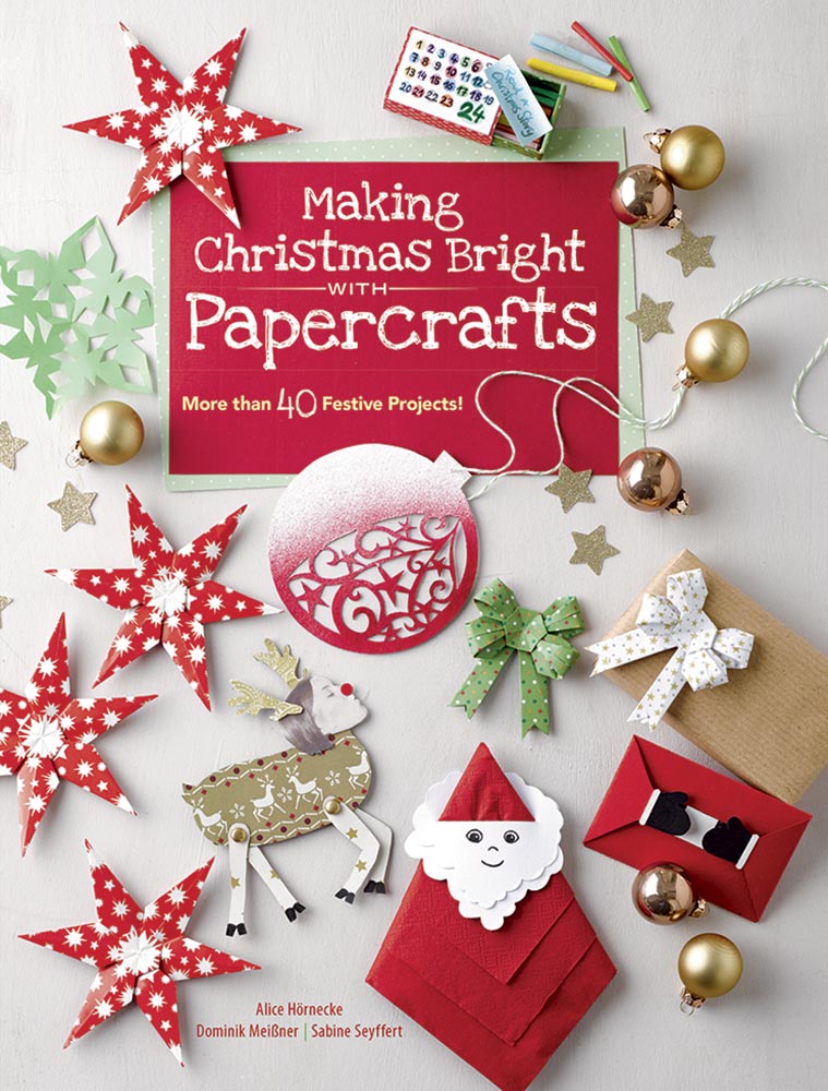 <i>Making Christmas Bright with Papercrafts</i> by Dominik Meißner, Sabine Seyffert, Alice Hoernecke
