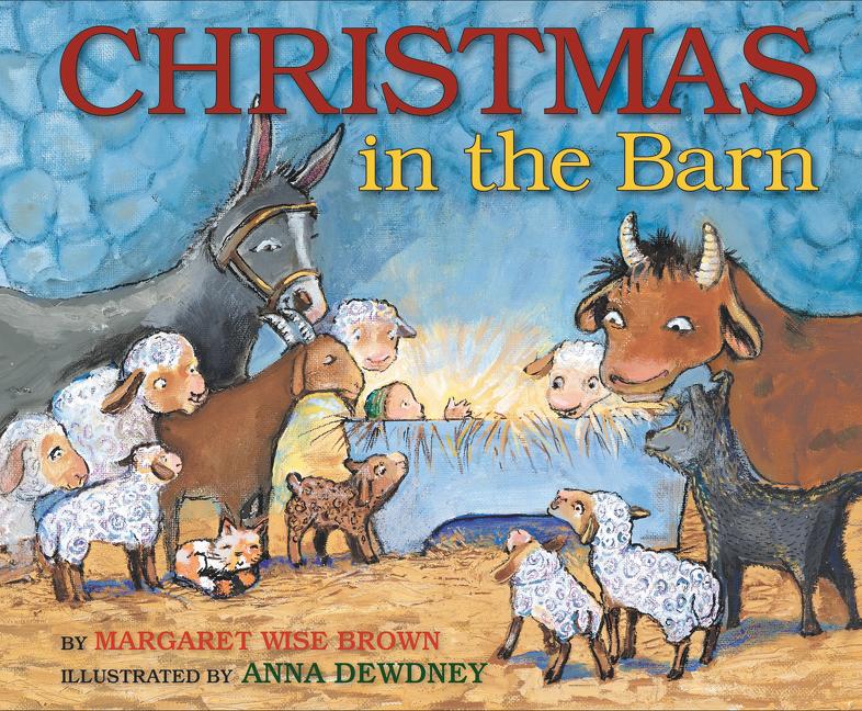 <i>Christmas in the Barn</i> by Margaret Wise Brown, illustr. by Anna Dewdney