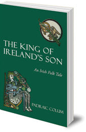 <i>The King of Ireland's Son: An Irish Folktale</i> by Padraic Colum