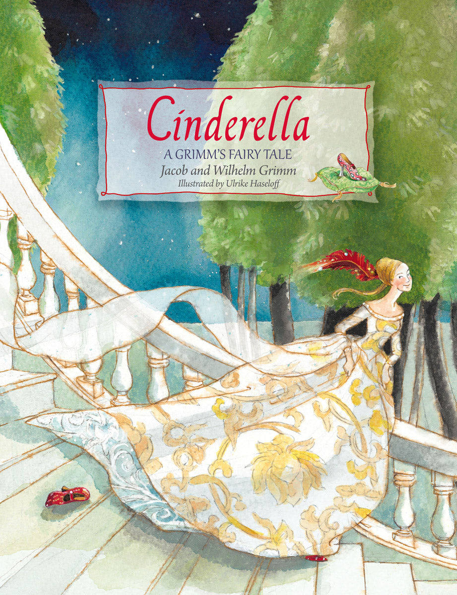 <i>Cinderella: A Grimm's Fairy Tale</i> by the Brothers Grimm, illustr. by Ulrike Haseloff