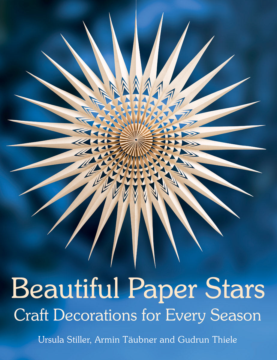 <i>Beautiful Paper Stars: Craft Decorations for Every Season</i> by Ursula Stiller, Armin Taeubner, and Gudrun Thiele
