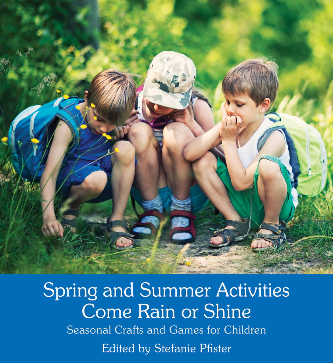 <i>Spring and Summer Activities Come Rain or Shine: Seasonal Crafts and Games for Children</i>