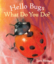 Load image into Gallery viewer, &lt;i&gt;Hello Bugs, What Do You Do?&lt;/i&gt; by Loes Botman
