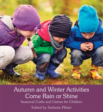 Load image into Gallery viewer, &lt;i&gt;Autumn and Winter Activities Come Rain or Shine: Seasonal Crafts and Games for Children&lt;/i&gt; by Stefanie Pfister
