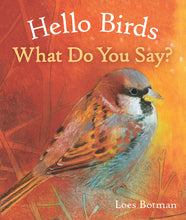Load image into Gallery viewer, &lt;i&gt;Hello Birds, What Do You Say?&lt;/i&gt; by Loes Botman
