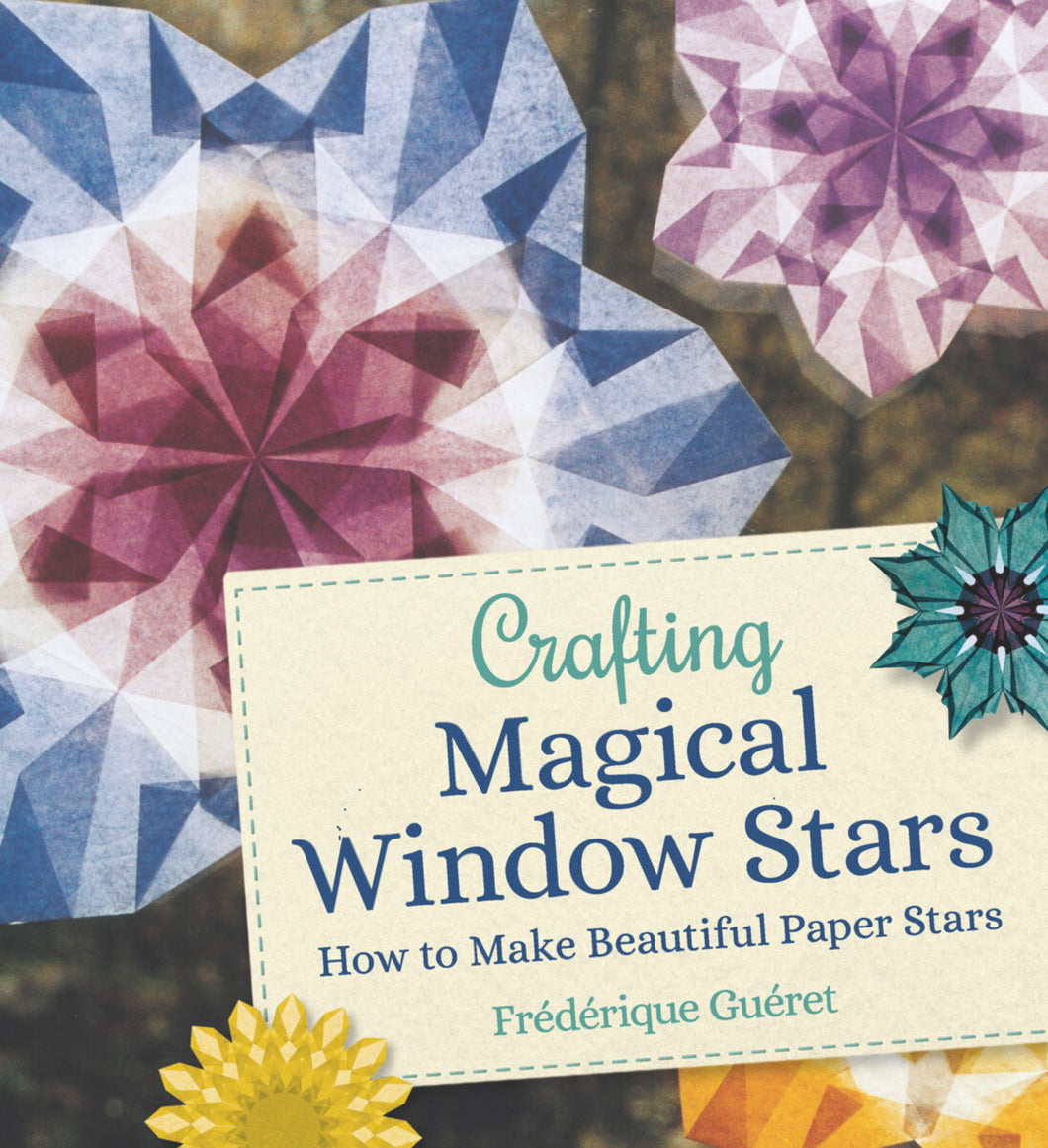 <i>Crafting Magical Window Stars</i> by Frédérique Guéret