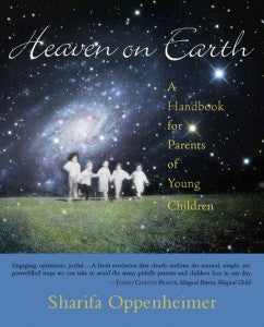 <i>Heaven on Earth: A Handbook for Parents of Young Children</i> by Sharifa Oppenheimer